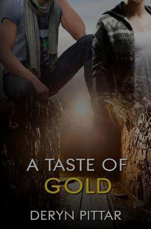 A Taste of Gold de Deryn Pittar