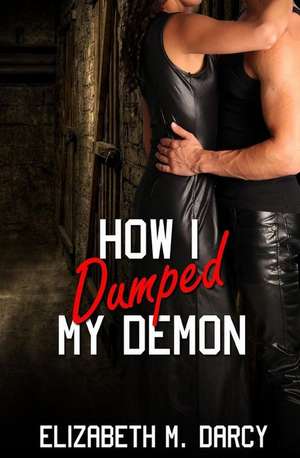 How I Dumped My Demon de Elizabeth M. Darcy