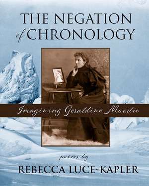 The the Negation of Chronology: Imagining Geraldine Moodie de Rebecca Luce-Kapler