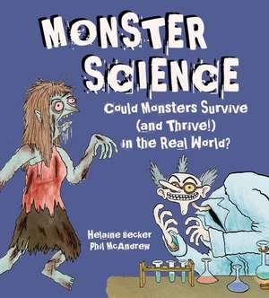 Monster Science: Could Monsters Survive (and Thrive!) in the Real World? de Helaine Becker