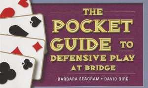 The Pocket Guide to Defensive Play at Bridge: The Evolution from Whist to Bridge de Barbara Seagram & David Bird