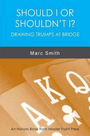 Should I or Shouldn't I? Drawing Trumps at Bridge de Marc Smith