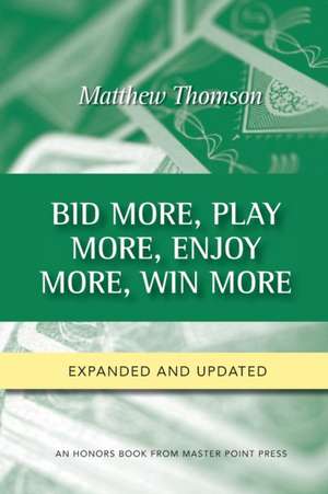 Bid More, Play More, Enjoy More, Win More de Matthew Thomson