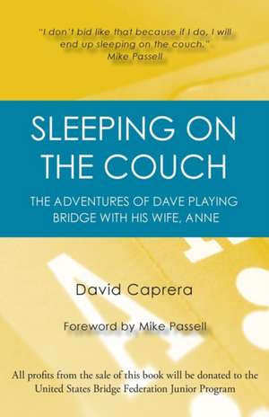 Sleeping on the Couch: The Adventures of Dave Playing Bridge with His Wife, Anne de David Caprera