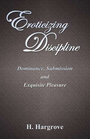 Eroticizing Discipline de H. Hargrove