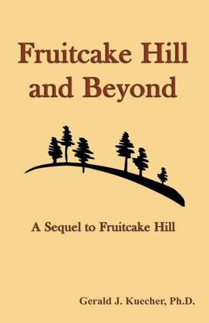 Fruitcake Hill and Beyond de Gerald J. Kuecher