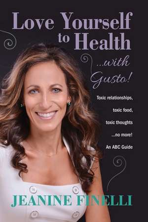 Love Yourself to Health... with Gusto! de Jeanine Finelli