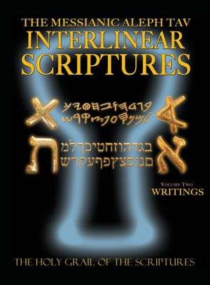 Messianic Aleph Tav Interlinear Scriptures Volume Two the Writings, Paleo and Modern Hebrew-Phonetic Translation-English, Bold Black Edition Study Bib: A Miraculous Journey Into Holistic Healing de Sanford, William H.