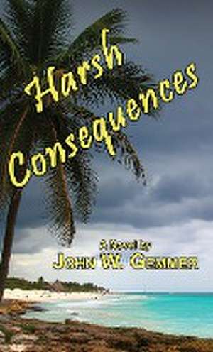 Harsh Consequences de John W. Gemmer