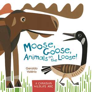 Moose, Goose, Animals on the Loose!: A Canadian Wildlife ABC de Geraldo Valério