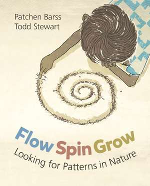 Flow, Spin, Grow: Looking for Patterns in Nature de Patchen Barss