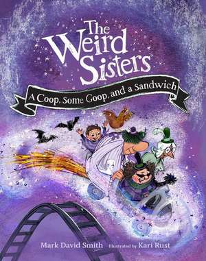 The Weird Sisters: A Coop, Some Goop, and a Sandwich de Mark David Smith