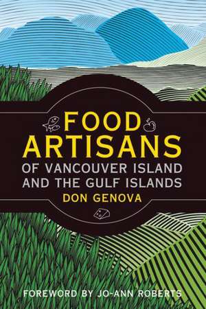 Food Artisans of Vancouver Island and the Gulf Islands de Don Genova