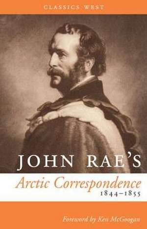 John Rae's Arctic Correspondence, 1844-1855 de John Rae