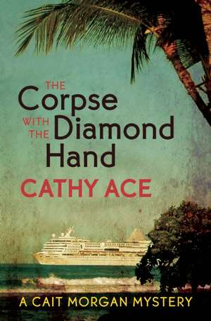 The Corpse with the Diamond Hand de Cathy Ace