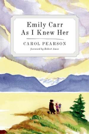 Emily Carr As I Knew Her de Carol Pearson