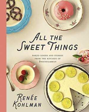 All the Sweet Things de Renee Kohlman