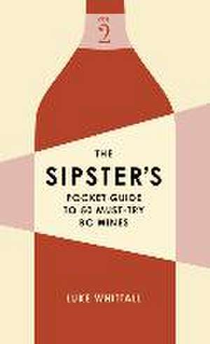 The Sipster's Pocket Guide to 50 Must-Try BC Wines: Volume 2 de Luke Whittall