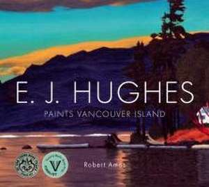 E. J. Hughes Paints Vancouver Island de Robert Amos