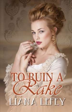 To Ruin A Rake de Liana Lefey