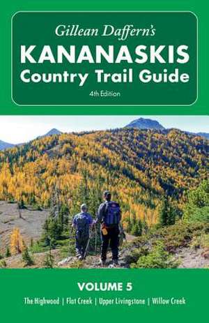 Gillean Daffern's Kananaskis Country Trail Guide - 4th Edition: The Highwood - Flat Creek - Upper Livingstone - Willow Creek de Gillean Daffern