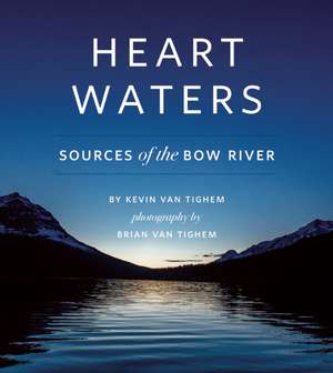 Heart Waters: Sources of the Bow River de Kevin Van Tighem