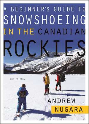 A Beginner's Guide to Snowshoeing in the Canadian Rockies de Andrew Nugara