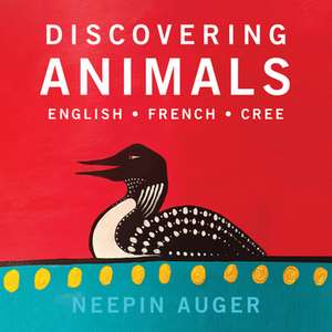 Discovering Animals: English * French * Cree de Neepin Auger