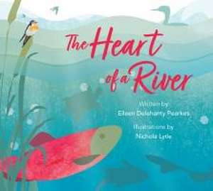 The Heart of a River de Eileen Delehanty Pearkes