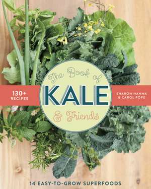 The Book of Kale and Friends 14 Easy-To-Grow Superfoods with 130+ Recipes de Sharon Hanna