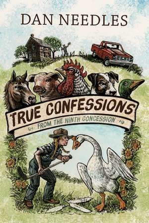 True Confessions from the Ninth Concession de Dan Needles