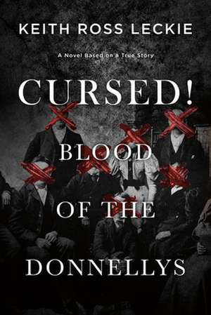 Cursed! Blood of the Donnellys: A Novel Based on a True Story de Keith Ross Leckie