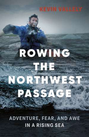 Rowing the Northwest Passage de Vallely, Kevin