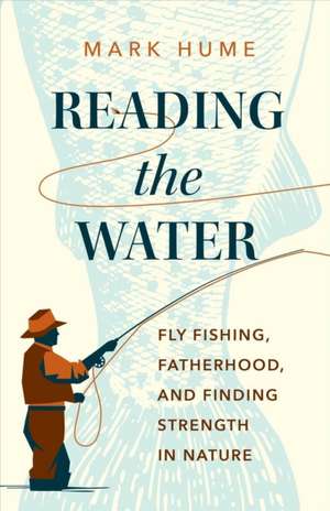 Reading the Water de Mark Hume