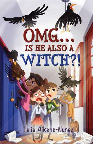 Omg... Is He Also a Witch?!: Volume 3 de Talia Aikens-Nuñez