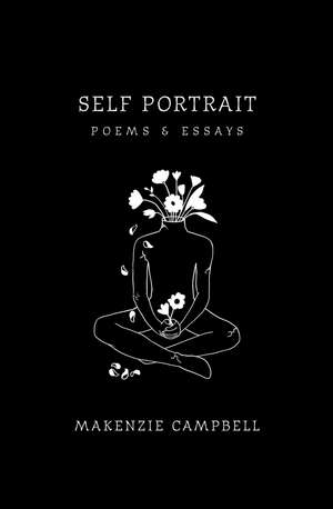 Self Portrait: Poems & Essays de Makenzie Campbell