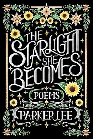 The Starlight She Becomes: Poems de Parker Lee