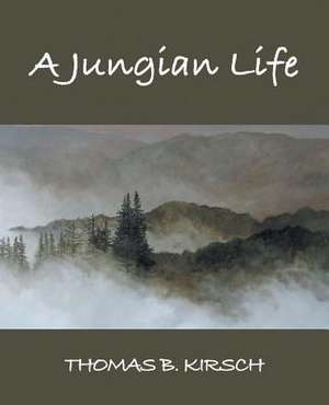 A Jungian Life de Thomas B Kirsch