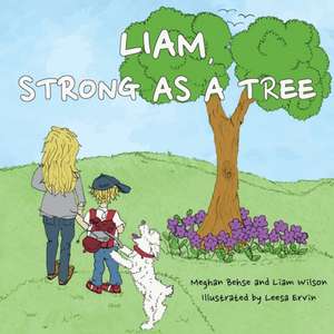Liam, Strong as a Tree de Meghan Behse