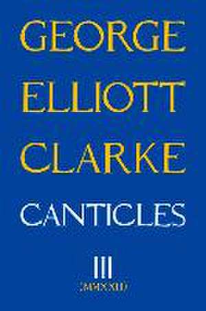 Canticles III de George Elliott Clarke