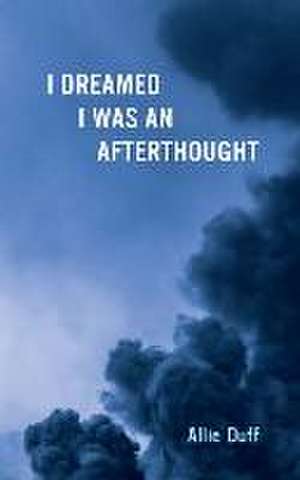 I Dreamed I Was an Afterthought de Allie Duff