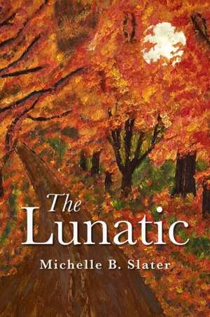 The Lunatic de Michelle Slater