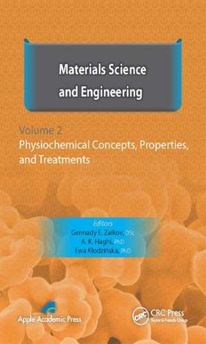 Materials Science and Engineering, Volume II: Physiochemical Concepts, Properties, and Treatments de Gennady E. Zaikov