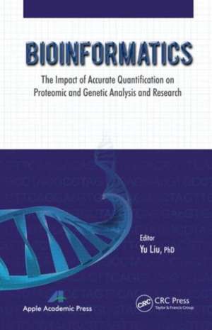 Bioinformatics: The Impact of Accurate Quantification on Proteomic and Genetic Analysis and Research de Yu Liu