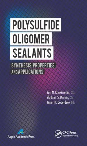 Polysulfide Oligomer Sealants: Synthesis, Properties and Applications de Yuri N. Khakimullin