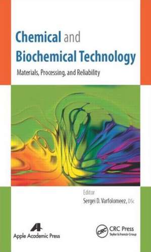 Chemical and Biochemical Technology: Materials, Processing, and Reliability de Sergei D. Varfolomeev