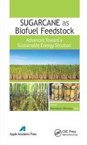 Sugarcane as Biofuel Feedstock: Advances Toward a Sustainable Energy Solution de Barnabas Gikonyo