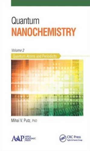 Quantum Nanochemistry, Volume Two: Quantum Atoms and Periodicity de Mihai V. Putz