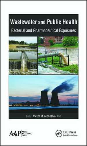 Wastewater and Public Health: Bacterial and Pharmaceutical Exposures de Victor M. Monsalvo