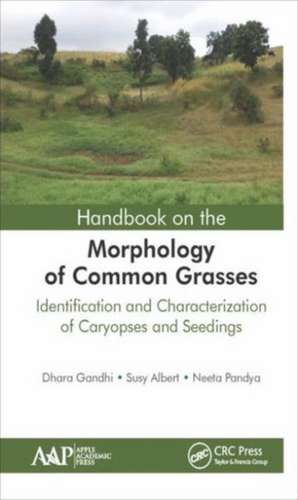 Handbook on the Morphology of Common Grasses: Identification and Characterization of Caryopses and Seedlings de Dhara Gandhi